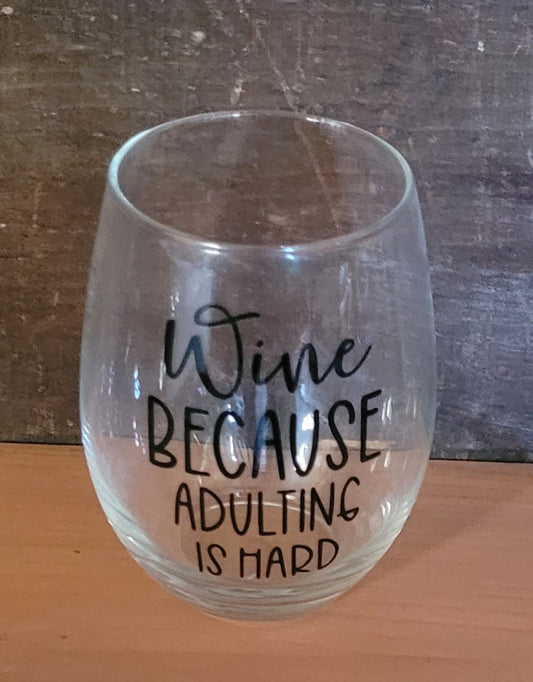 Wine Because Adulting is Hard Wine Glass