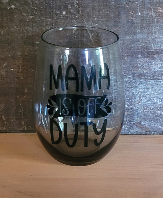 Mama is off Duty Wine Glass